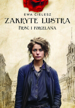 ZAKRYTE LUSTRA. TOM 4. PIĘŚĆ I PORCELANA <span class="limit">(seria limitowana z autografem Autorki)</span>